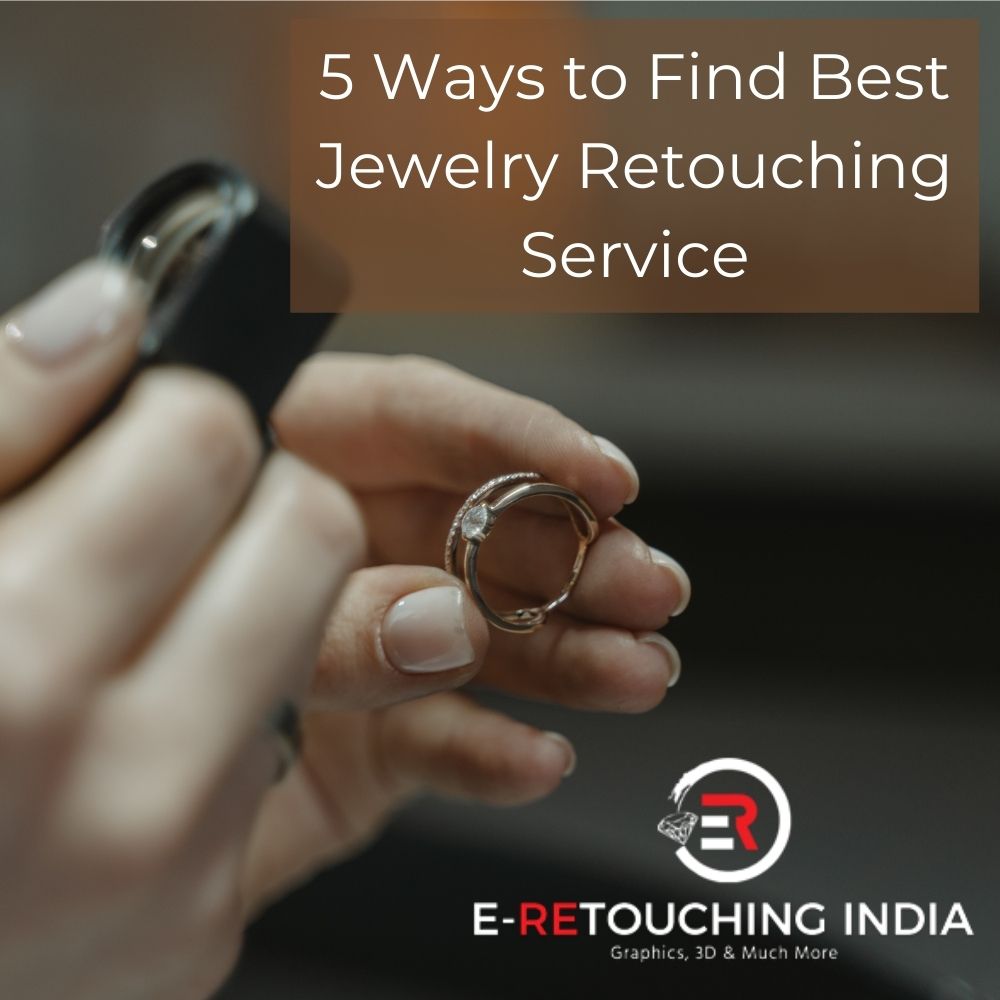 5 Ways to Find Best Jewelry Retouching Service